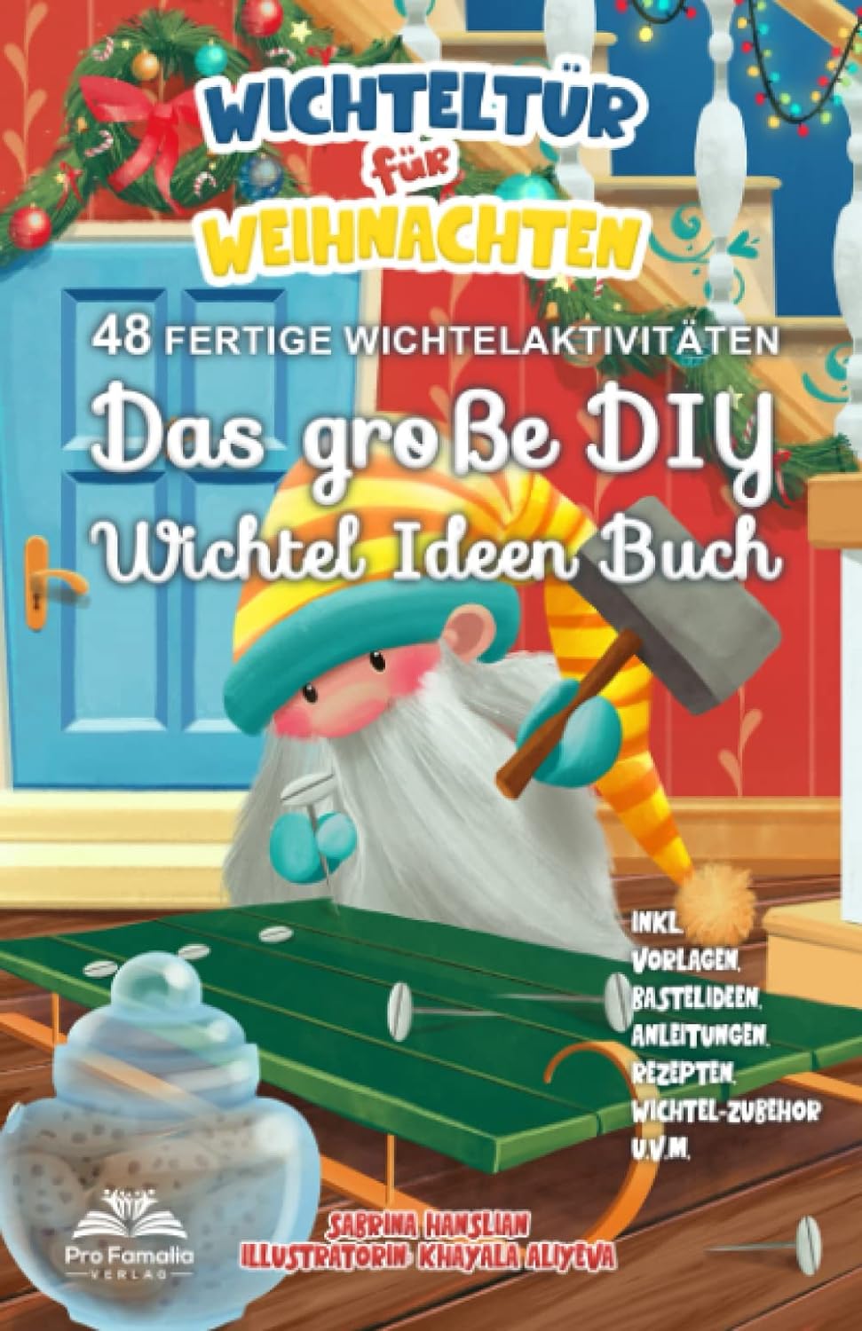 Wichteltür für Weihnachten: Das große DIY Wichtel Ideen Buch - 48 fertige Wichtelaktivitäten. inkl. DIY-Vorlagen, Bastelideen, Anleitungen, Rezepten,...