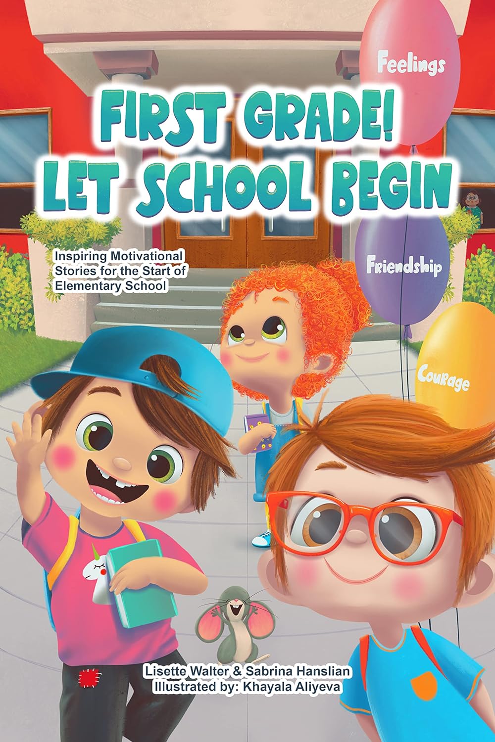First Grade! Let School Begin: Inspiring Motivational Stories about Feelings, Courage, and Friendship For the Start of Elementary School (English Edition)